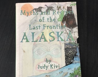 Myths and Recipes of the Last Frontier Alaska, By Judy Kivi, first edition hardcover, 1996, author signed