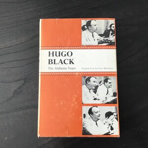 Hugo Black, The Alabama Years, By Virginia Van der Veer Hamilton, 1982 hardcover