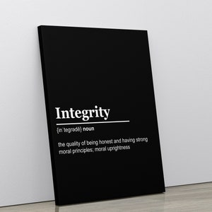 May include: Black and white typography print with the word "Integrity" defined as "the quality of being honest and having strong moral principles; moral uprightness".