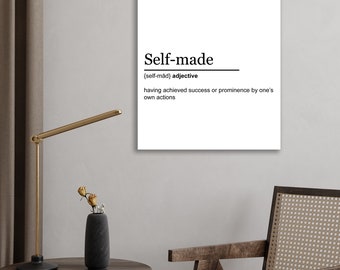 May include: A black and white printable wall art print with the definition of the word "self-made". The definition reads "{self-mad} adjective having achieved success or prominence by one's own actions".