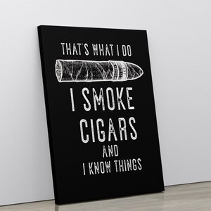 Cigar Decor, Cigar Art Print, Cigar Lover Gift, Cigar Art,  Man Cave Decor, That&#39;s What I Do I Smoke Cigars And I Know Things, Gift For Dad