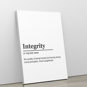 May include: A black and white printable wall art print with the word "Integrity" defined as "the quality of being honest and having strong moral principles; moral uprightness".