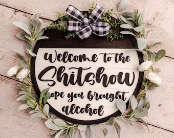 Front Door Decor | 18"D| Welcome To The Shitshow Hope You Brought Alcohol |Large Door Hanger | Welcome to the Shit Show | Home Decor