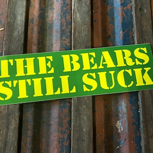 The Bears Still Suck - 10x3 Bumper Sticker