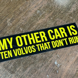 My Other Car is Ten Volvos That Don't Run - Funny Bumper Sticker