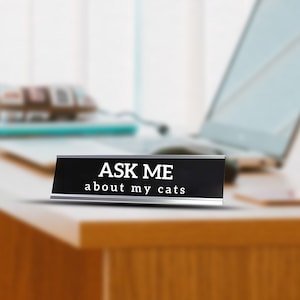 Ask Me About My Cats Funny Desk Name Plate, Funny Name Plate, Gift For Boss, Gift Name Plate For Mom, Office Name Plate, Custom Name Plate