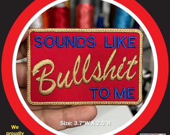 Sounds Like Bullsh*t To Me Morale Embroidered Patch
