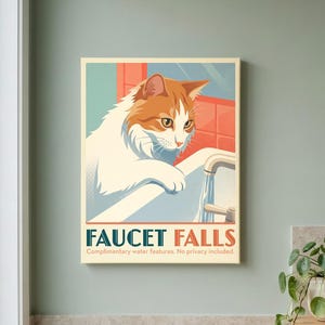 May include: A rectangular wall art print featuring a white and orange cat looking into a bathroom sink faucet. The text reads FAUCET FALLS, Complimentary water features. No privacy included. The illustration uses a muted color palette.