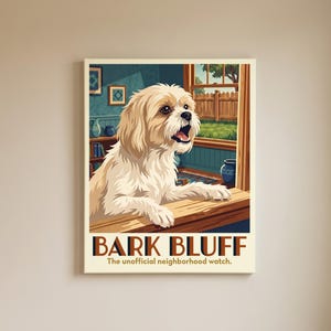 May include: A rectangular wall art print featuring a cream-colored dog looking out a window with its paws on the sill. The text BARK BLUFF and The unofficial neighborhood watch are printed in dark brown at the bottom of the illustration.