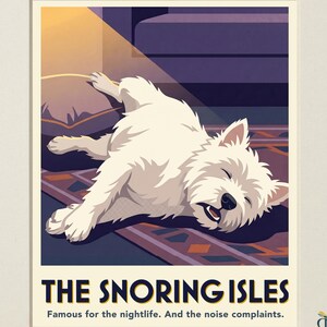 May include: A digital art print titled The Pet Atlas Collection featuring a white West Highland White Terrier sleeping on a patterned rug and pillow. The text reads The Snoring Isles, Famous for the nightlife. And the noise complaints. Digital Download.