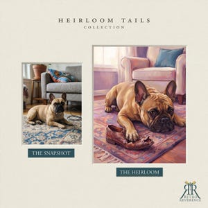 May include: A side-by-side comparison titled HEIRLOOM TAILS COLLECTION. On the left, a photograph labeled THE SNAPSHOT shows a fawn French Bulldog on a rug. On the right, a painting labeled THE HEIRLOOM depicts the same dog resting with a brown shoe.