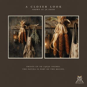 May include: A wall art print featuring a rustic scene with dried corn, a lantern, an apron, and herbs hanging on a dark wooden board. Text includes A CLOSER LOOK SHOWN AT 3X ZOOM, PRINTS UP TO 24X30 INCHES, THE PATINA IS PART OF THE RECIPE, and RETRO REVERENCE.