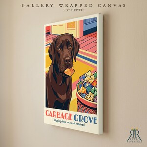 May include: A gallery wrapped canvas with a 1.5 inch depth featuring a brown Labrador retriever holding a piece of trash in its mouth next to a bin full of colorful wrappers. The text reads GARBAGE GROVE and Digging deep, no permit required.