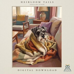 May include: A digital illustration titled HEIRLOOM TAILS COLLECTION showing a Schnauzer dog wrapped in a multi-colored blanket sitting on a sofa. The scene includes a lamp, a chair, and the text DIGITAL DOWNLOAD and RETRO REVERENCE.