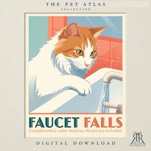 Op de afbeelding: Een poster met een oranje en witte kat die naar een lopende kraan kijkt. De tekst luidt: THE PET ATLAS COLLECTION, FAUCET FALLS, Complimentary water features. No privacy included. DIGITAL DOWNLOAD en RETRO REVERENCE.