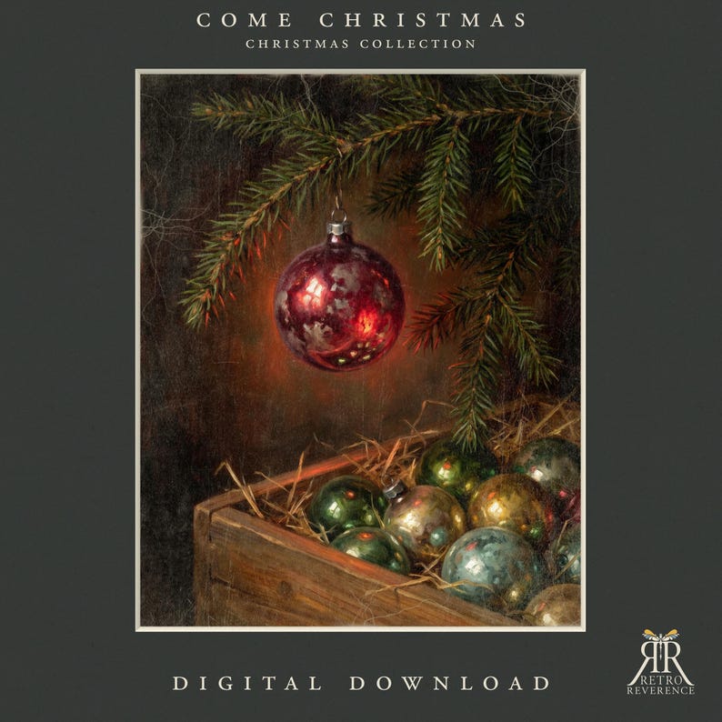 May include: A digital download print titled COME CHRISTMAS CHRISTMAS COLLECTION featuring a dark painting of a single red glass ornament hanging from a pine branch above a wooden crate filled with various metallic green and gold ornaments.