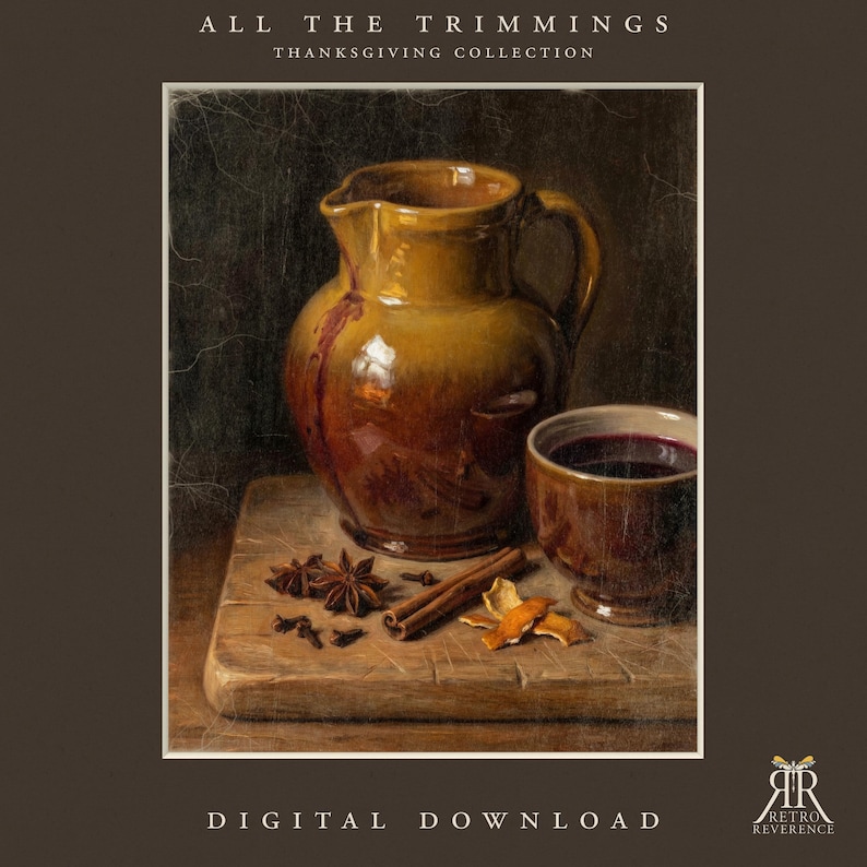 May include: A digital download titled ALL THE TRIMMINGS THANKSGIVING COLLECTION featuring a painting of a brown ceramic pitcher and a matching cup filled with dark liquid, placed on a wooden board with star anise, cinnamon sticks, and orange peel.