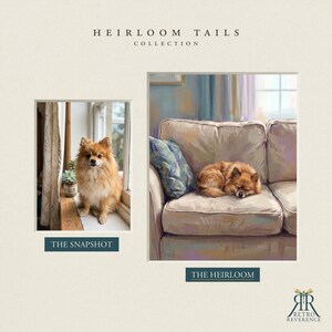 May include: A side-by-side comparison titled HEIRLOOM TAILS COLLECTION. On the left, a photograph labeled THE SNAPSHOT shows a tan Pomeranian sitting on a windowsill. On the right, a painting labeled THE HEIRLOOM depicts the dog sleeping on a sofa.