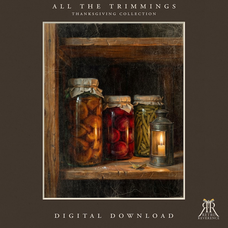 May include: A digital download titled ALL THE TRIMMINGS THANKSGIVING COLLECTION featuring a painting of three glass jars filled with preserved food and a metal lantern with a lit candle, all arranged on a wooden shelf with a dark background.