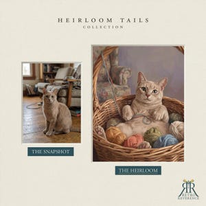 May include: A side-by-side comparison titled HEIRLOOM TAILS COLLECTION. On the left, a photograph labeled THE SNAPSHOT shows a light brown cat sitting on a wooden floor. On the right, a painting labeled THE HEIRLOOM depicts the same cat in a wicker basket.