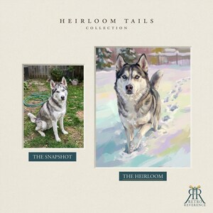 May include: A side-by-side comparison titled HEIRLOOM TAILS COLLECTION. On the left, a photograph labeled THE SNAPSHOT shows a grey and white husky sitting on grass. On the right, a painting labeled THE HEIRLOOM depicts the same husky in snow.