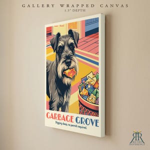 May include: A gallery wrapped canvas with a 1.5 inch depth featuring a stylized illustration of a gray schnauzer dog holding a piece of trash in its mouth next to a bin filled with colorful debris. The text reads Garbage Grove Digging deep, no permit required.