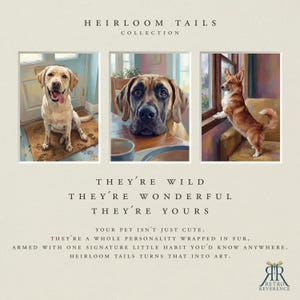 May include: Three framed digital paintings of dogs titled HEIRLOOM TAILS COLLECTION. The text reads: THEY'RE WILD, THEY'RE WONDERFUL, THEY'RE YOURS. YOUR PET ISN'T JUST CUTE. THEY'RE A WHOLE PERSONALITY WRAPPED IN FUR. HEIRLOOM TAILS TURNS THAT INTO ART.