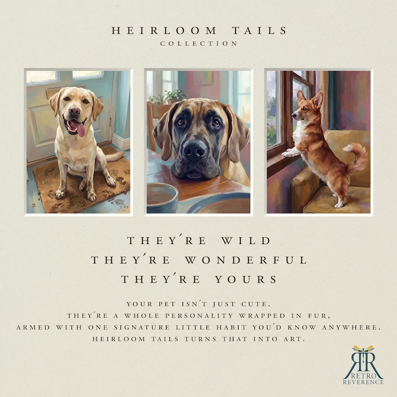 May include: Three framed digital paintings of dogs titled HEIRLOOM TAILS COLLECTION. The text reads: THEY'RE WILD, THEY'RE WONDERFUL, THEY'RE YOURS. YOUR PET ISN'T JUST CUTE. THEY'RE A WHOLE PERSONALITY WRAPPED IN FUR. HEIRLOOM TAILS TURNS THAT INTO ART.
