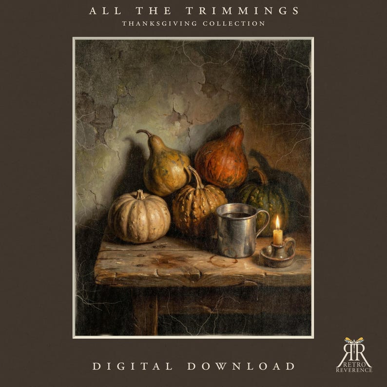 May include: A digital download titled ALL THE TRIMMINGS THANKSGIVING COLLECTION featuring a still life painting of various pumpkins, gourds, a metal mug, and a lit candle on a wooden table against a textured wall with the logo RETRO REVERENCE.