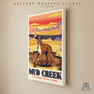 May include: A gallery wrapped canvas with a 1.5 inch depth featuring a brown and white boxer dog standing in a muddy creek. The illustration includes a sunset landscape, a fence, and the text MUD CREEK UP THE CREEK WITHOUT A TOWEL.