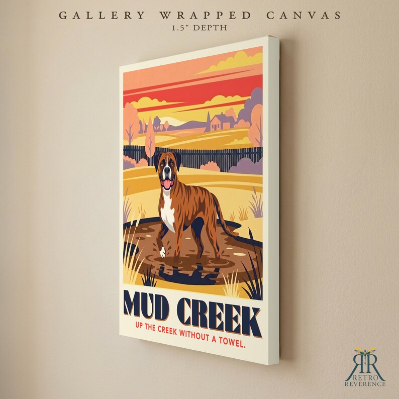 May include: A gallery wrapped canvas with a 1.5 inch depth featuring a brown and white boxer dog standing in a muddy creek. The illustration includes a sunset landscape, a fence, and the text MUD CREEK UP THE CREEK WITHOUT A TOWEL.