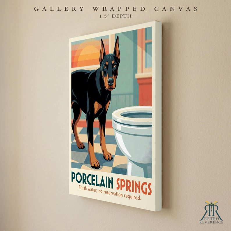 May include: A gallery wrapped canvas with a 1.5 inch depth featuring a Doberman dog standing next to a white porcelain toilet on a checkered floor. The artwork includes the text PORCELAIN SPRINGS and Fresh water, no reservation required.