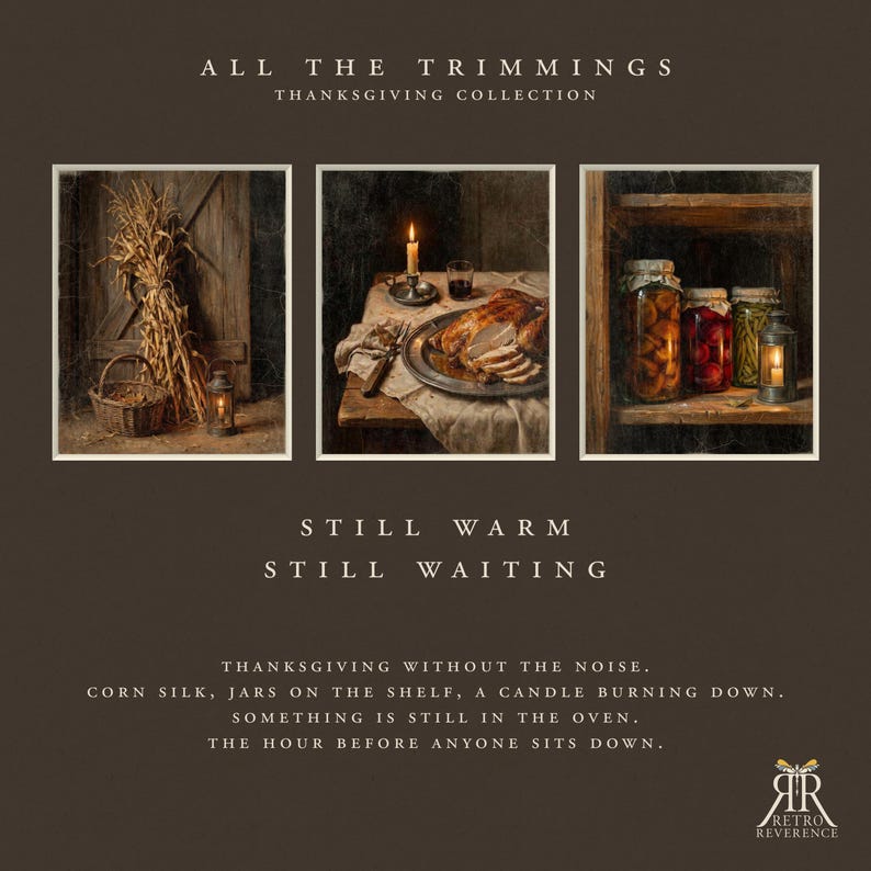 May include: A triptych of images featuring dried corn, a roasted turkey dinner with a lit candle, and glass jars on a shelf. Text reads: ALL THE TRIMMINGS THANKSGIVING COLLECTION, STILL WARM STILL WAITING, THANKSGIVING WITHOUT THE NOISE, CORN SILK, JARS ON THE SHELF, A CANDLE BURNING DOWN. SOMETHING IS STILL IN THE OVEN. THE HOUR BEFORE ANYONE SITS DOWN.