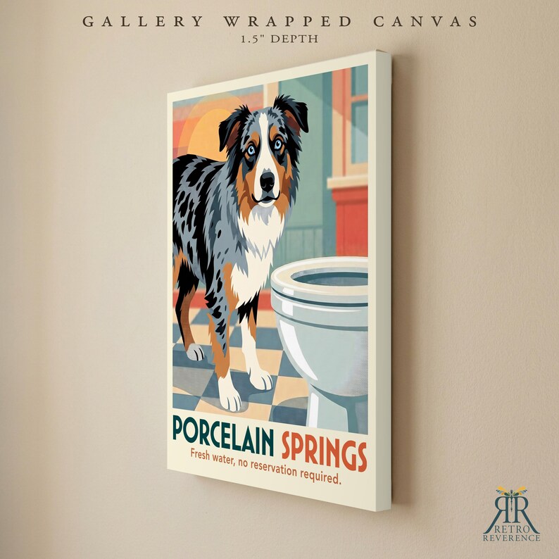 May include: A gallery wrapped canvas with a 1.5 inch depth featuring a stylized illustration of a blue merle Australian Shepherd standing next to a white porcelain toilet on a checkered floor. The text reads PORCELAIN SPRINGS Fresh water, no reservation required.