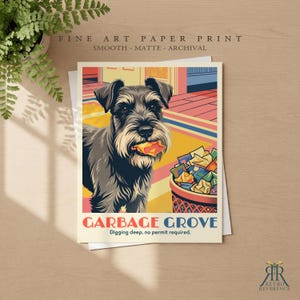 May include: A fine art paper print featuring a stylized illustration of a grey and black schnauzer dog holding a piece of trash in its mouth next to a wastebasket filled with colorful wrappers. The text reads GARBAGE GROVE Digging deep, no permit required.