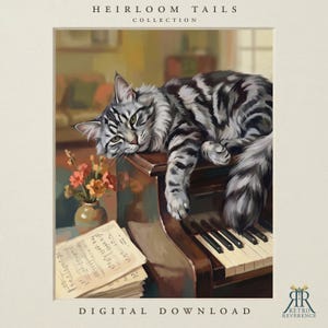 May include: A digital art print titled HEIRLOOM TAILS COLLECTION featuring a grey and black tabby cat resting on a piano. Beside the cat is a small vase with orange flowers and a stack of sheet music. The text DIGITAL DOWNLOAD is at the bottom.