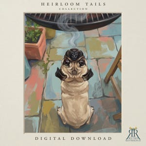 May include: A digital illustration titled Heirloom Tails Collection featuring a fawn pug looking upward at a black grill with rising smoke. The scene includes a terracotta planter and wooden furniture on a stone patio. Text reads Digital Download.
