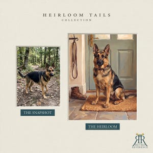 May include: Heirloom Tails Collection features a side-by-side comparison of a German Shepherd. The Snapshot shows the dog in a forest. The Heirloom is a painting of the same dog sitting on a mat by a door with a leash and brown boot.