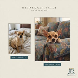 May include: A side-by-side comparison titled HEIRLOOM TAILS COLLECTION. On the left, a photograph labeled THE SNAPSHOT shows a tan chihuahua on a bed. On the right, a painting labeled THE HEIRLOOM depicts the same dog resting on a floral sofa.