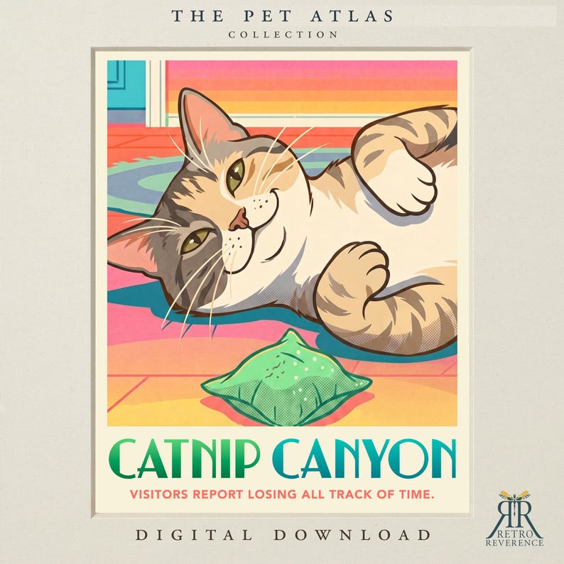 May include: A digital art print titled The Pet Atlas Collection featuring a tabby cat lying on a floor next to a green toy. The text reads Catnip Canyon, Visitors report losing all track of time, and Digital Download. The cat has grey and tan stripes.