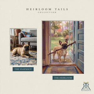 May include: A side-by-side comparison titled HEIRLOOM TAILS COLLECTION. The left side, THE SNAPSHOT, shows a tan French Bulldog lying on a patterned rug. The right side, THE HEIRLOOM, is a painting of the same dog holding a stick in a doorway.