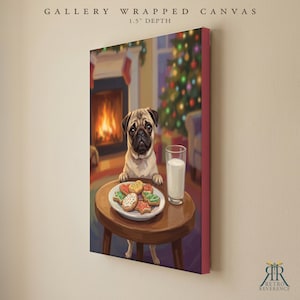 May include: A gallery wrapped canvas with a 1.5 inch depth featuring a pug sitting at a round wooden table. On the table is a white plate filled with colorful holiday-themed cookies and a tall glass of milk. A fireplace and Christmas tree are visible in the background.