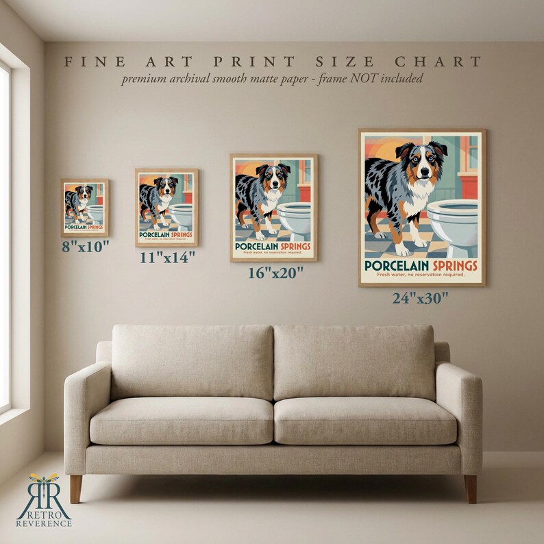 May include: A fine art print size chart displaying four framed posters of an Australian Shepherd dog next to a toilet. The text reads FINE ART PRINT SIZE CHART, premium archival smooth matte paper, PORCELAIN SPRINGS, and sizes 8x10, 11x14, 16x20, 24x30 inches.