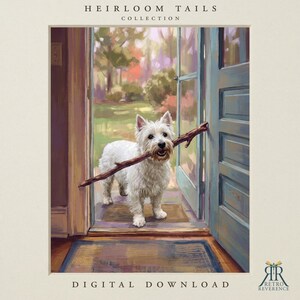 May include: A digital print titled Heirloom Tails Collection featuring a white West Highland White Terrier standing in an open doorway holding a brown wooden stick in its mouth. The scene shows a garden view and a blue door frame.