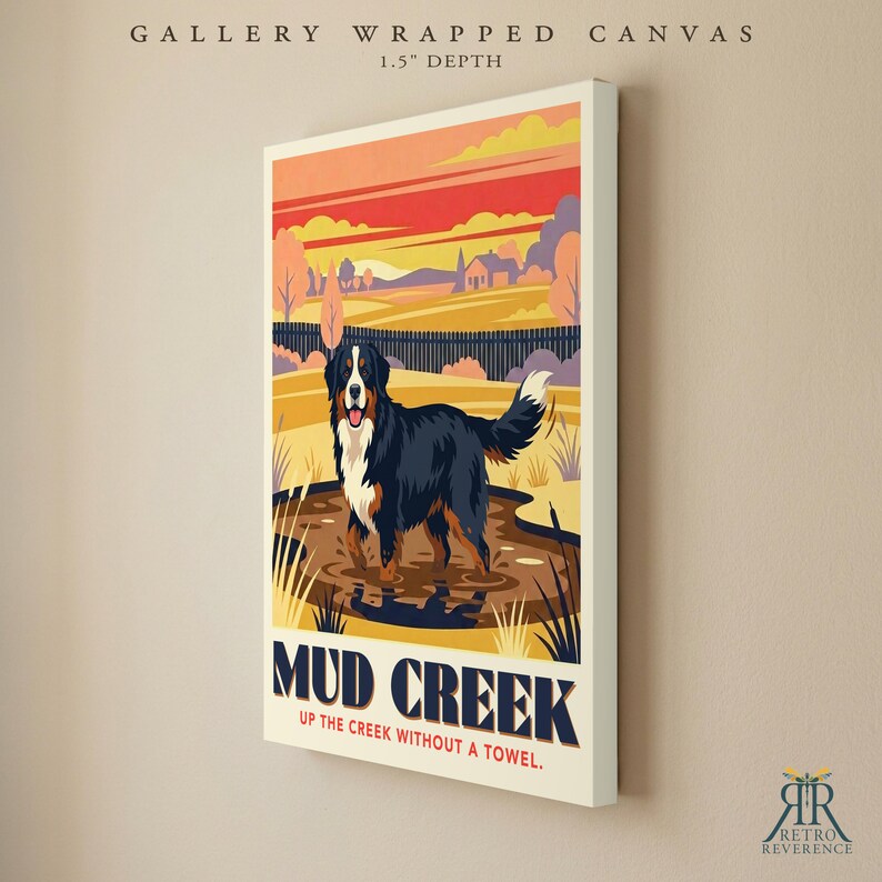 May include: A gallery wrapped canvas with a 1.5 inch depth featuring a Bernese Mountain Dog standing in a muddy creek. The illustration includes a sunset landscape, a fence, and the text MUD CREEK UP THE CREEK WITHOUT A TOWEL.