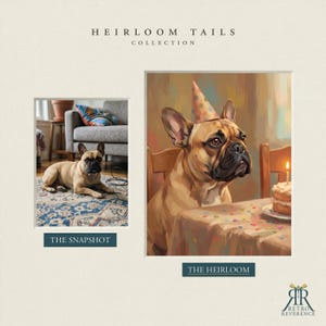 May include: A side-by-side comparison titled HEIRLOOM TAILS COLLECTION. The left panel, THE SNAPSHOT, shows a tan French Bulldog on a patterned rug. The right panel, THE HEIRLOOM, is a painting of the same dog wearing a party hat at a table with cake.