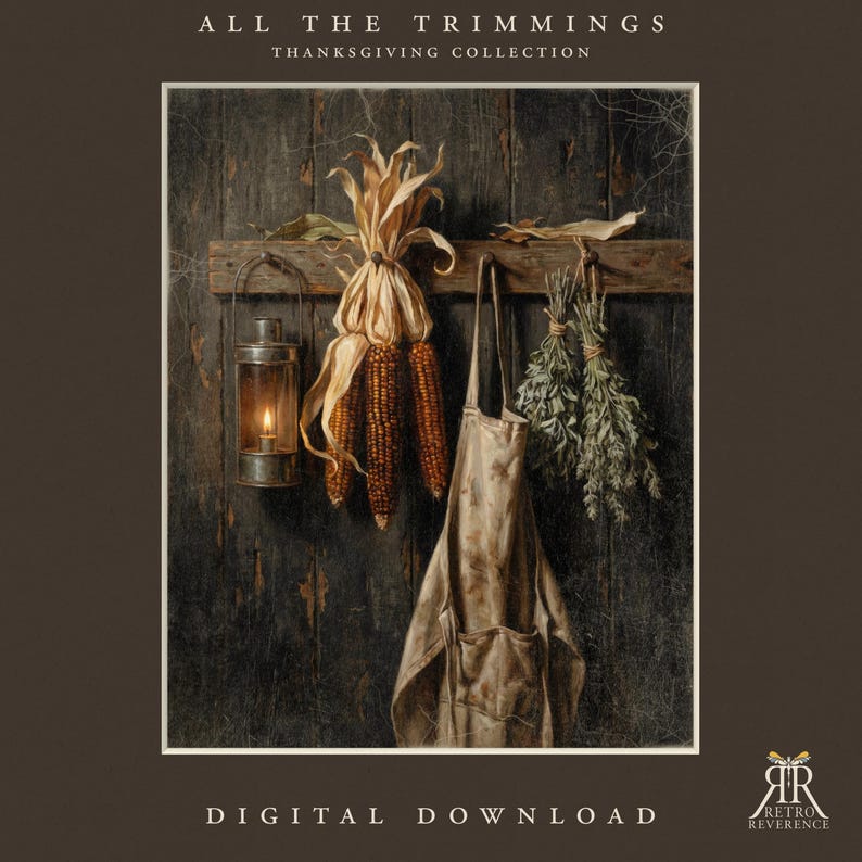 May include: A digital print titled ALL THE TRIMMINGS THANKSGIVING COLLECTION featuring a dark wooden wall with a hanging lantern, three dried corn cobs, a beige apron, and two bundles of dried herbs. The bottom corner displays a logo with the text RETRO REVERENCE.