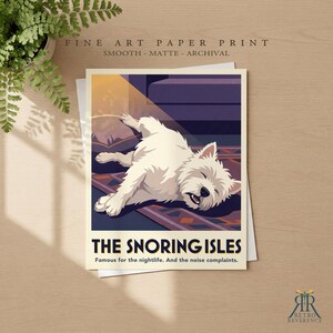 May include: A fine art paper print featuring a white West Highland Terrier sleeping on a patterned rug. The text reads THE SNORING ISLES, Famous for the nightlife. And the noise complaints. The illustration uses a dark purple and yellow color palette.