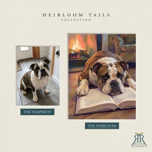 May include: A side-by-side comparison titled HEIRLOOM TAILS COLLECTION. On the left, a photograph labeled THE SNAPSHOT shows a brindle and white bulldog sitting on a tiled floor. On the right, a painting labeled THE HEIRLOOM depicts the same bulldog resting its head on an open book in front of a fireplace.