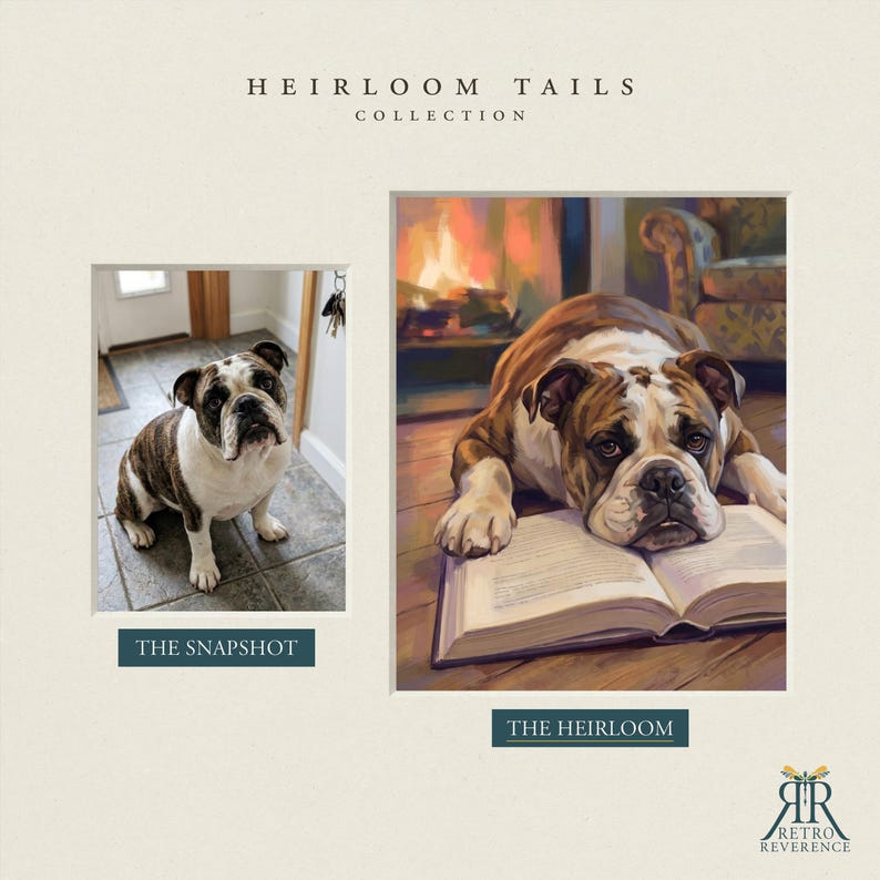 May include: A side-by-side comparison titled HEIRLOOM TAILS COLLECTION. On the left, a photograph labeled THE SNAPSHOT shows a brindle and white bulldog sitting on a tiled floor. On the right, a painting labeled THE HEIRLOOM depicts the same bulldog resting its head on an open book in front of a fireplace.
